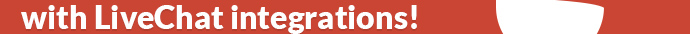   with LiveChat integrations!
