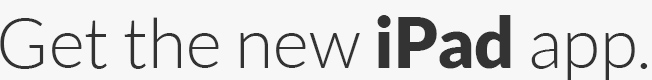 Get the new iPad app.